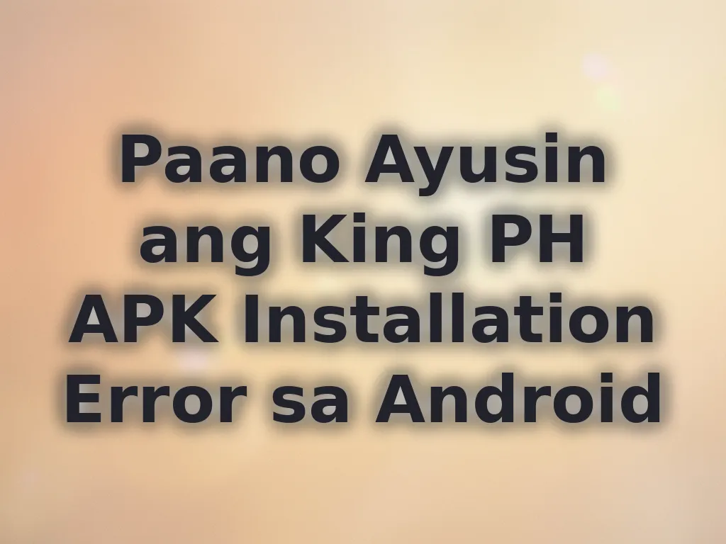 Paano Ayusin ang King PH APK Installation Error sa Android