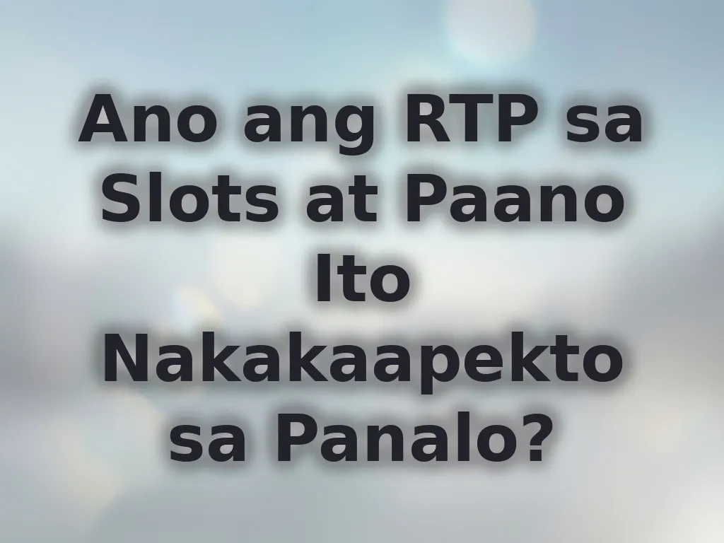 Ano ang RTP sa Slots at Paano Ito Nakakaapekto sa Panalo?